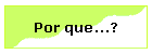Por que...?